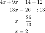\begin{align*}4x+9x&=14+12\\13x&=26\ \parallel :13\\x&=\frac{26}{13}\\x&=2\end{align*}