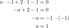 \begin{align*}a \cdot{-1} +2 \cdot 1 -1 &=0\\-a+2-1&=0\\-a&=-1\ \cdot (-1)\\a&=1\end{align*}