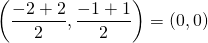 \[\left(\frac{-2+2}{2},\frac{-1+1}{2}\right)=(0,0)\]