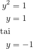 \begin{align*}y^2&=1\\y&=1\\\text{tai}\\y&=-1\end{align*}