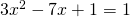 3x^2-7x+1  =1