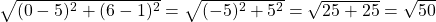 \sqrt{(0-5)^2+(6-1)^2}=\sqrt{(-5)^2+5^2}=\sqrt{25+25}=\sqrt{50}