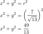 \begin{align*}x^2+y^2&=r^2\\x^2+y^2&= \left(\dfrac{7}{\sqrt{13}}\right)^2\\x^2+y^2&=\frac{49}{13}\end{align*}