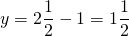 y= 2\dfrac{1}{2} -1= 1\dfrac{1}{2}