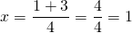x=\dfrac{1+3}{4}=\dfrac{4}{4}=1