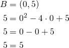 \begin{align*}B&=(0,5)\\5&=0^2-4 \cdot 0 + 5\\5&=0-0+5\\5&=5\end{align*}