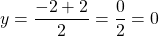 y=\dfrac{-2+2}{2}=\dfrac{0}{2}=0