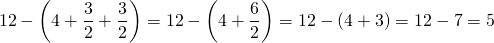 \[12-\left(4+\frac{3}{2} + \frac{3}{2}\right)=12-\left(4+\frac{6}{2}\right)=12-(4+3)=12-7=5\]