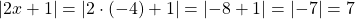 \left| 2x+ 1 \right | =\left| 2 \cdot(-4) + 1 \right |= \left|-8+1\right|=\left|-7 \right| = 7