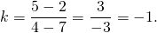 \[k=\frac{5-2}{4-7}=\frac{3}{-3}=-1.\]