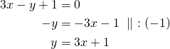 \begin{align*} 3x-y+1&=0 \\-y&=-3x-1\ \parallel\ :(-1)\\y&=3x+1\end{align*}