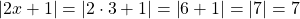 \left| 2x+ 1 \right | = \left| 2 \cdot 3 + 1 \right |= \left|6+1\right|=\left|7 \right| = 7