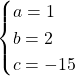 Rendered by QuickLaTeX.com \begin{cases}a=1\\b=2\\c=-15\end{cases}