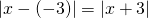 \left|x -(-3)\right| = \left|x + 3\right|