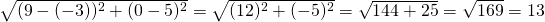 \sqrt{(9-(-3))^2+(0-5)^2}=\sqrt{(12)^2+(-5)^2}=\sqrt{144+25}=\sqrt{169}=13