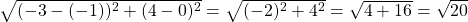 \sqrt{(-3-(-1))^2+(4-0)^2}=\sqrt{(-2)^2+4^2}=\sqrt{4+16}=\sqrt{20}
