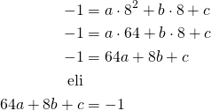 \begin{align*}-1&=a \cdot 8^2+b \cdot 8 + c\\-1&=a \cdot 64 + b \cdot 8 + c\\-1&=64a + 8b+c\\ \text{eli}\\  64a + 8b+c&=-1 \end{align*}