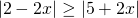 \[\left|2 - 2x\right| \geq \left|5 + 2x\right|\]