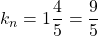 k_n=1\dfrac{4}{5}=\dfrac{9}{5}