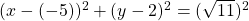 (x-(-5))^2+(y-2)^2=(\sqrt{11})^2