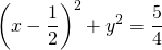 \[\left(x-\frac{1}{2}\right)^2+y^2=\frac{5}{4}\]