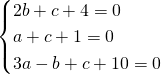 \[\begin{cases} 2b+c+4=0 \\ a+c+1=0 \\ 3a-b+c+10=0\end{cases}\]