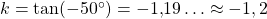 k=\tan (-50^{\circ})=-1{,}19 \ldots \approx -1{,2}