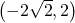\left( -2\sqrt{2}, 2\right)
