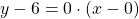 y-6=0 \cdot (x-0)