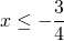 x \le -\dfrac{3}{4}