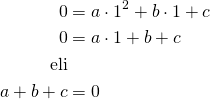 \begin{align*}0&=a \cdot 1^2 + b \cdot 1 + c\\0&=a \cdot 1 +b+c\\\text{eli}\\a+b+c &=0\end{align*}