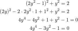 \begin{align*}(2y^2-1)^2+y^2&=2\\(2y)^2-2 \cdot 2y^2 \cdot 1 + 1^2 +y^2&=2\\4y^4-4y^2+1+y^2&-1=0\\4y^4-3y^2-1&=0\end{align*}