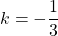 k=-\dfrac{1}{3}