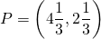 P=\left( 4\dfrac{1}{3}, 2\dfrac{1}{3}\right)
