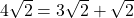 4 \sqrt{2}=3\sqrt{2}+\sqrt{2}