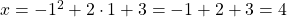 x=-1^2+2 \cdot 1 +3 =-1+2+3=4