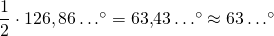 \dfrac{1}{2} \cdot  126,86  \ldots^{\circ} =63{,}43  \ldots^{\circ}  \approx 63  \ldots^{\circ}