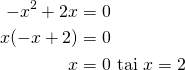 \begin{align*}-x^2+2x&=0\\x(-x+2)&=0\\x&=0\ \text{tai}\ x=2\end{align*}