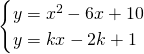 \[\begin{cases}y=x^2-6x+10\\y=kx-2k+1\end{cases}\]