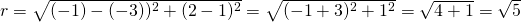 r=\sqrt{(-1)-(-3))^2+(2-1)^2}=\sqrt{(-1+3)^2+1^2}=\sqrt{4+1}=\sqrt{5}