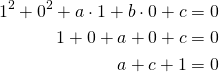 Rendered by QuickLaTeX.com \begin{align*}1^2+0^2+ a \cdot 1 + b \cdot 0 + c&=0\\1+0+a+0+c&=0\\a+c+1&=0\end{align*}