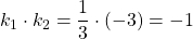 k_1 \cdot k_2 = \dfrac{1}{3} \cdot (-3)=-1