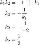 Rendered by QuickLaTeX.com \begin{align*}k_1k_2&=-1\ \parallel\ :k_1\\k_2&=-\frac{1}{k_1}\\k_2&=-\frac{1}{-2}\\k_2&=\frac{1}{2}\end{align*}