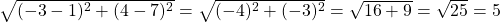 \sqrt{(-3-1)^2+(4-7)^2}=\sqrt{(-4)^2+(-3)^2}=\sqrt{16+9}=\sqrt{25}=5
