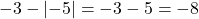 -3-\left|-5\right| = -3 - 5 = -8
