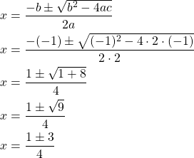 Rendered by QuickLaTeX.com \begin{align*} x &= \frac{-b \pm \sqrt{b^2-4ac}}{2a}\\x&= \frac{-(-1) \pm \sqrt{(-1)^2-4\cdot 2 \cdot (-1)}}{2 \cdot 2}\\ x&= \frac{1 \pm \sqrt{1+8}}{4}\\ x &= \frac{1 \pm \sqrt{9}}{4}\\ x&= \frac{1 \pm 3}{4}\\ \end{align*}