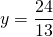 y&=\dfrac{24}{13}