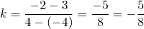 k=\dfrac{-2-3}{4-(-4)}=\dfrac{-5}{8}=-\dfrac{5}{8}