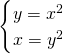 \[\begin{cases}y=x^2\\x=y^2\end{cases}\]