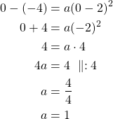 \begin{align*}0-(-4) &=a(0-2)^2\\0+4 &=a(-2)^2\\4 &= a \cdot 4\\4a &=4\ \parallel : 4\\a&=\frac{4}{4}\\a&=1\end{align*}
